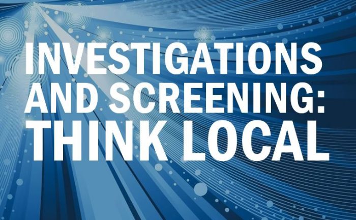 Why you should hire a local firm for screening and investigations